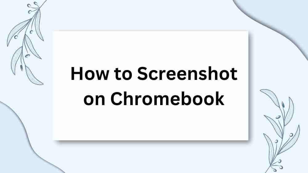 How to Screenshot on Chromebook: