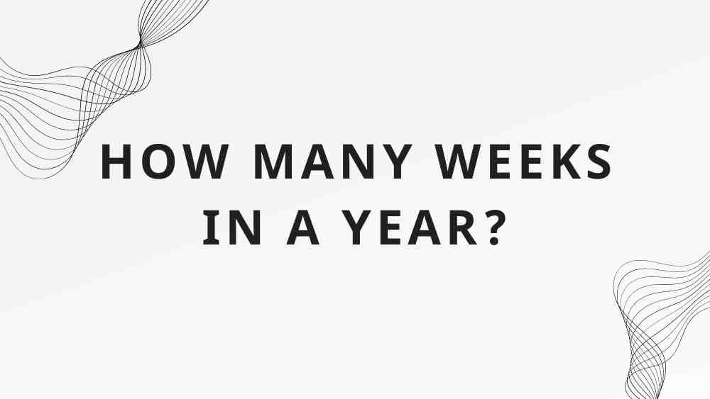 How Many Weeks in A Year